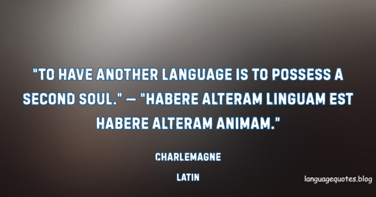 To have another language is to possess a second soul — Charlemagne