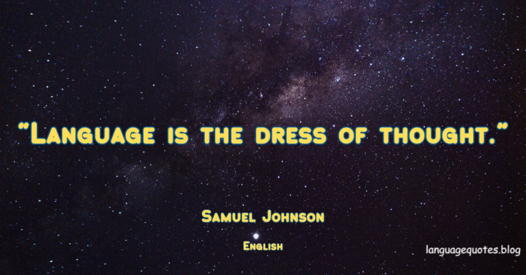 Language is the dress of thought  — Samuel Johnson